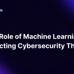 The Role of Machine Learning in Predicting Cybersecurity Threats